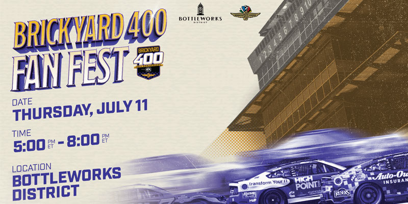Brickyard 400 Fan Fest | Date Thursday, July 11 | Time 5:00 PM - 8:00 PM | Location Bottleworks District | Image is a stylized Brickyard 400 race with the Pagoda in the background